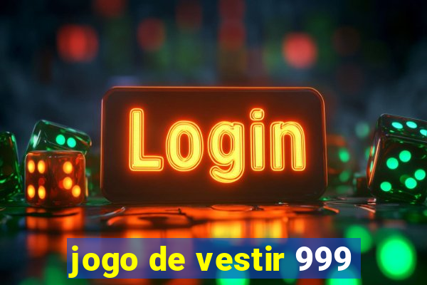 jogo de vestir 999